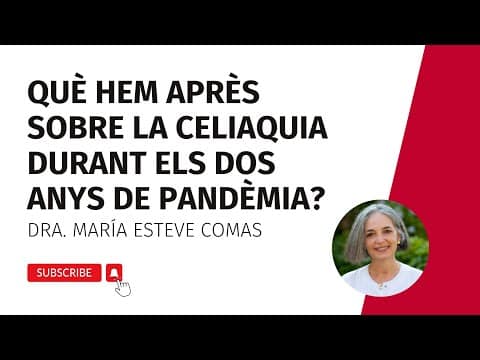 Què hem après sobre la celiaquia durant els dos anys de pandèmia? Dra. María Esteve Comas (10/22)